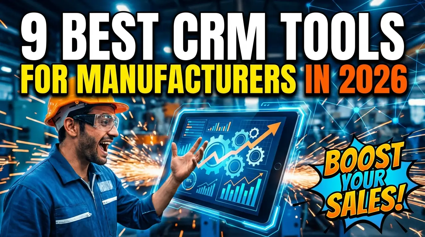 9 Best CRM Tools for Manufacturers in 2026